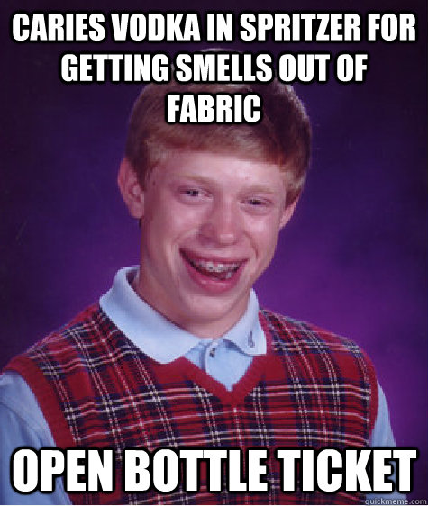 Caries vodka in spritzer for getting smells out of fabric Open Bottle Ticket  Bad Luck Brian