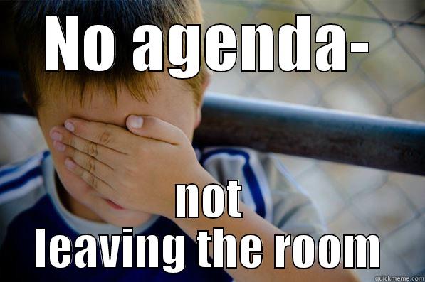 seriously dude - NO AGENDA- NOT LEAVING THE ROOM Confession kid