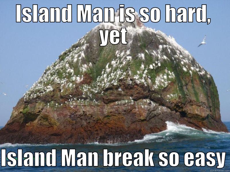 ISLAND MAN IS SO HARD, YET  ISLAND MAN BREAK SO EASY Misc