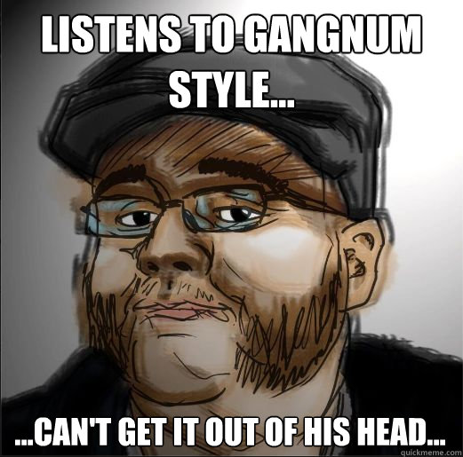 Listens to Gangnum Style... ...Can't get it out of his head... - Listens to Gangnum Style... ...Can't get it out of his head...  Muttonchops Guy