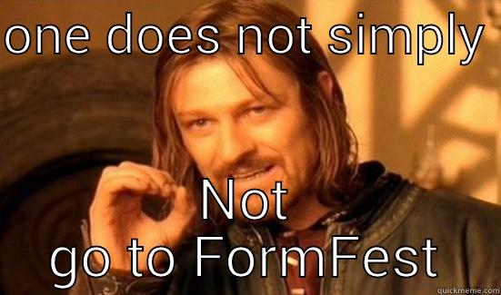 ONE DOES NOT SIMPLY  NOT GO TO FORMFEST Boromir