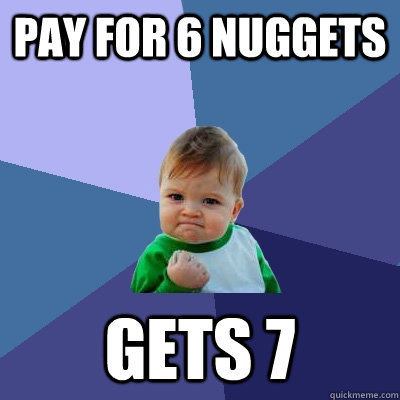 Pay for 6 nuggets  gets 7  Success Kid