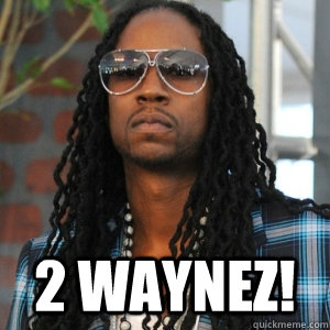  2 Waynez!  2 Chainz TRUUU