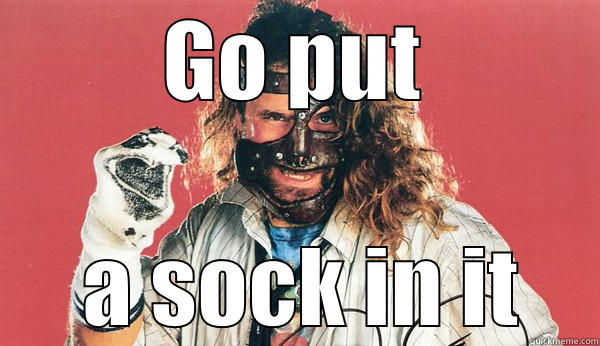 Mankind duhduhduhduh - GO PUT  A SOCK IN IT Misc