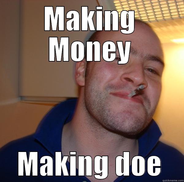 That guy from youtube - MAKING MONEY MAKING DOE Good Guy Greg 