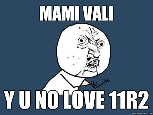 mami vali y u no love 11r2  Y U No