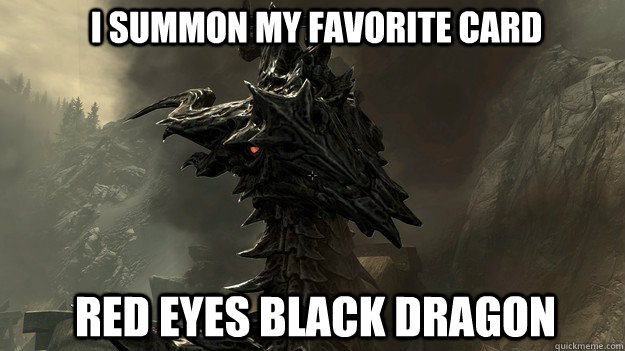 I summon my favorite card red eyes black dragon - I summon my favorite card red eyes black dragon  Good Guy Alduin