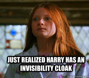 Just realized Harry has an invisibility cloak - Just realized Harry has an invisibility cloak  Startled Ginny