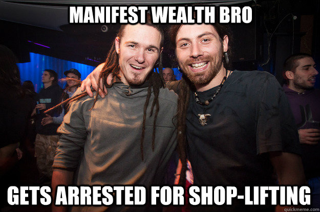 Manifest wealth bro gets arrested for shop-lifting  Cool Psytrance Bros