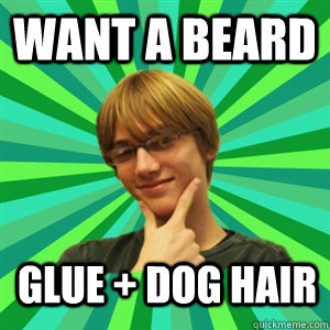 want a beard Glue + Dog hair  