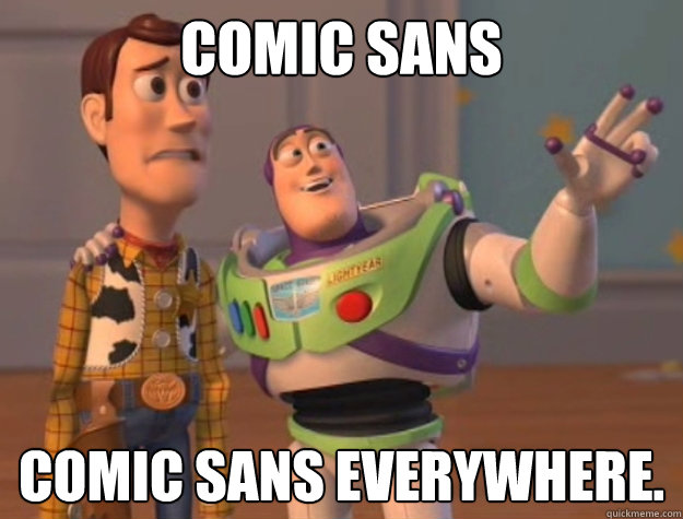 Comic sans comic sans everywhere.  Toy Story