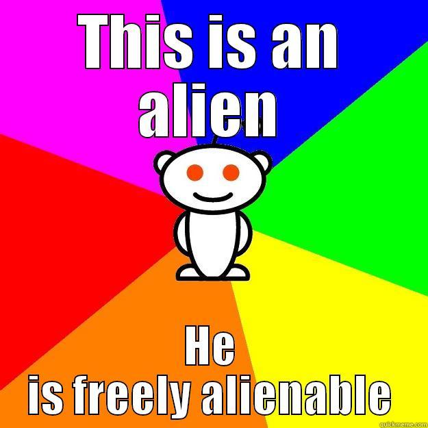 THIS IS AN ALIEN HE IS FREELY ALIENABLE Reddit Alien