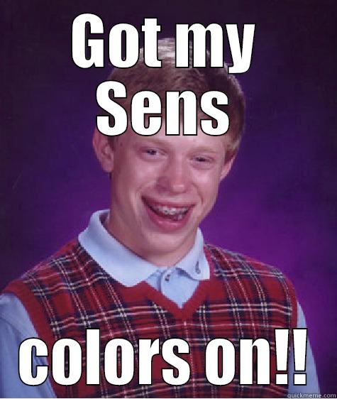 GOT MY SENS COLORS ON!! Bad Luck Brian