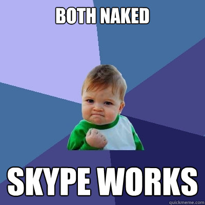 Both naked Skype works  Success Kid