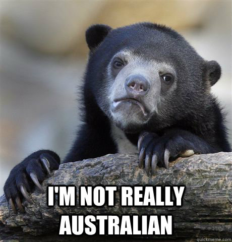  I'm not really australian  Confession Bear