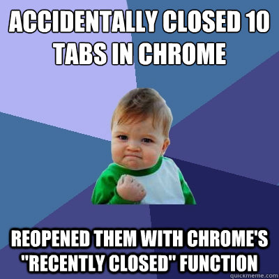 Accidentally closed 10 tabs in Chrome Reopened them with Chrome's 