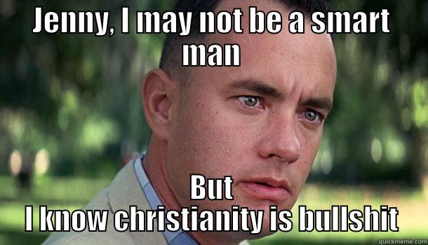 JENNY, I MAY NOT BE A SMART MAN BUT I KNOW CHRISTIANITY IS BULLSHIT Offensive Forrest Gump