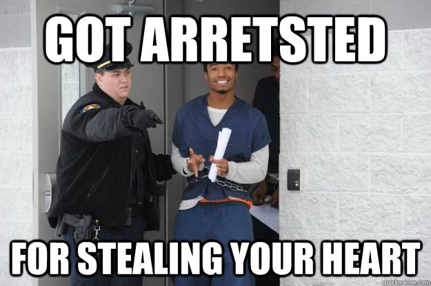 got arretsted for stealing your heart  Ridiculously Photogenic Prisoner