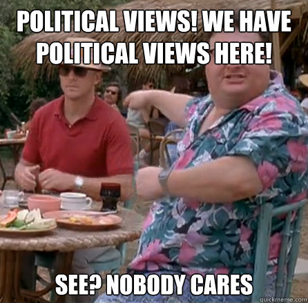 Political views! We have political views here! See? Nobody cares - Political views! We have political views here! See? Nobody cares  We got Dodgson.