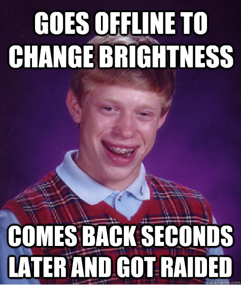 Goes offline to change brightness Comes back seconds later and Got Raided - Goes offline to change brightness Comes back seconds later and Got Raided  Bad Luck Brian