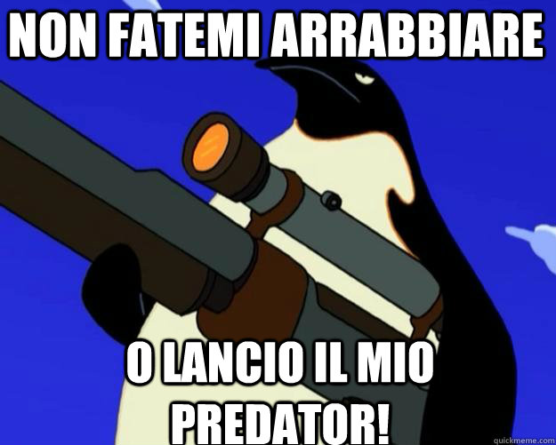 o lancio il mio predator! non fatemi arrabbiare  SAP NO MORE