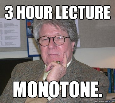 3 hour lecture monotone.  Humanities Professor