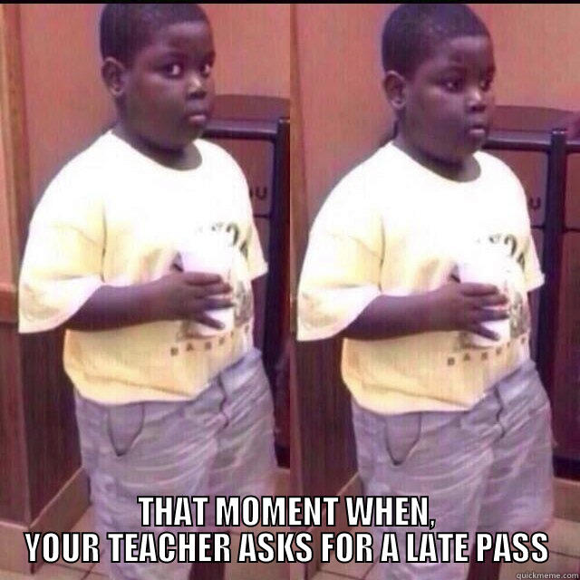  THAT MOMENT WHEN, YOUR TEACHER ASKS FOR A LATE PASS Misc