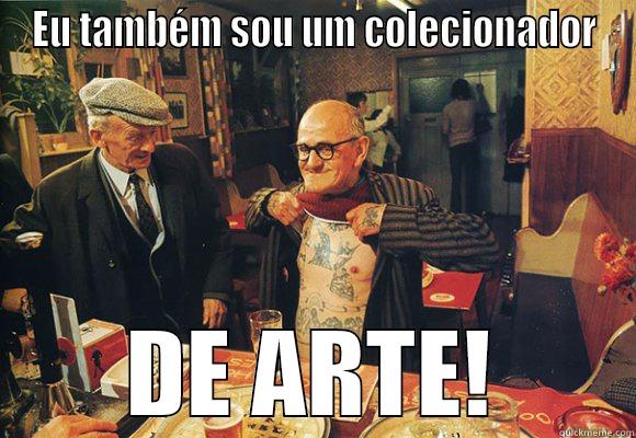 Eu também sou  - EU TAMBÉM SOU UM COLECIONADOR DE ARTE! Misc