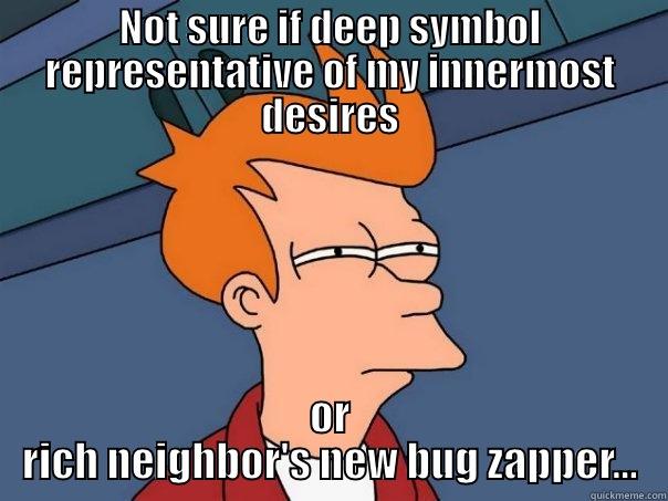 NOT SURE IF DEEP SYMBOL REPRESENTATIVE OF MY INNERMOST DESIRES OR RICH NEIGHBOR'S NEW BUG ZAPPER... Futurama Fry