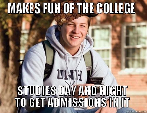 MAKES FUN OF THE COLLEGE  STUDIES DAY AND NIGHT TO GET ADMISSIONS IN IT College Freshman