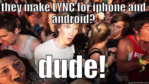 THEY MAKE LYNC FOR IPHONE AND ANDROID? DUDE! Sudden Clarity Clarence