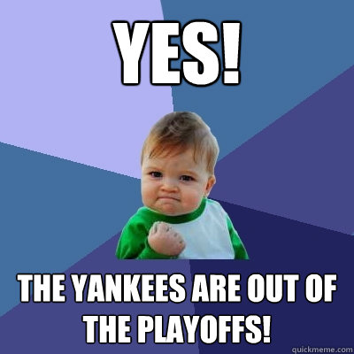 YES! the yankees are out of the playoffs!  Success Kid