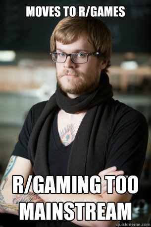 moves to r/games r/gaming too  Mainstream - moves to r/games r/gaming too  Mainstream  Hipster Barista