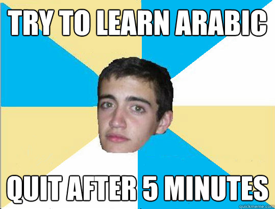 try to learn arabic quit after 5 minutes  