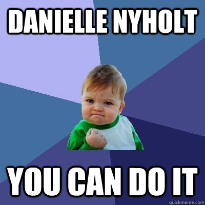 Danielle Nyholt You can do it - Danielle Nyholt You can do it  Success Kid