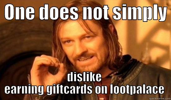  ONE DOES NOT SIMPLY  DISLIKE EARNING GIFTCARDS ON LOOTPALACE Boromir