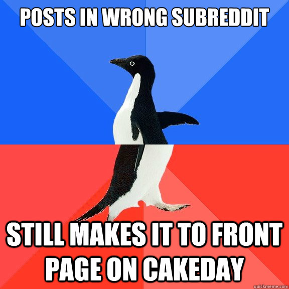 Posts in wrong subreddit Still makes it to front page on cakeday  Socially Awkward Awesome Penguin