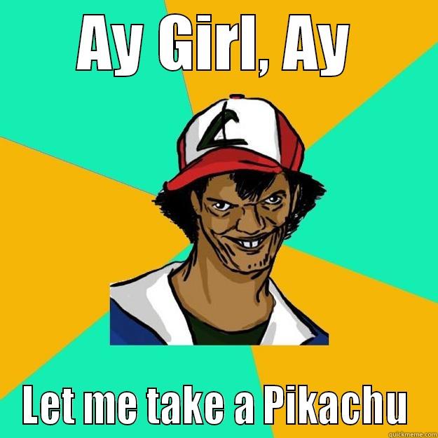 AY GIRL, AY LET ME TAKE A PIKACHU Ash Pedreiro