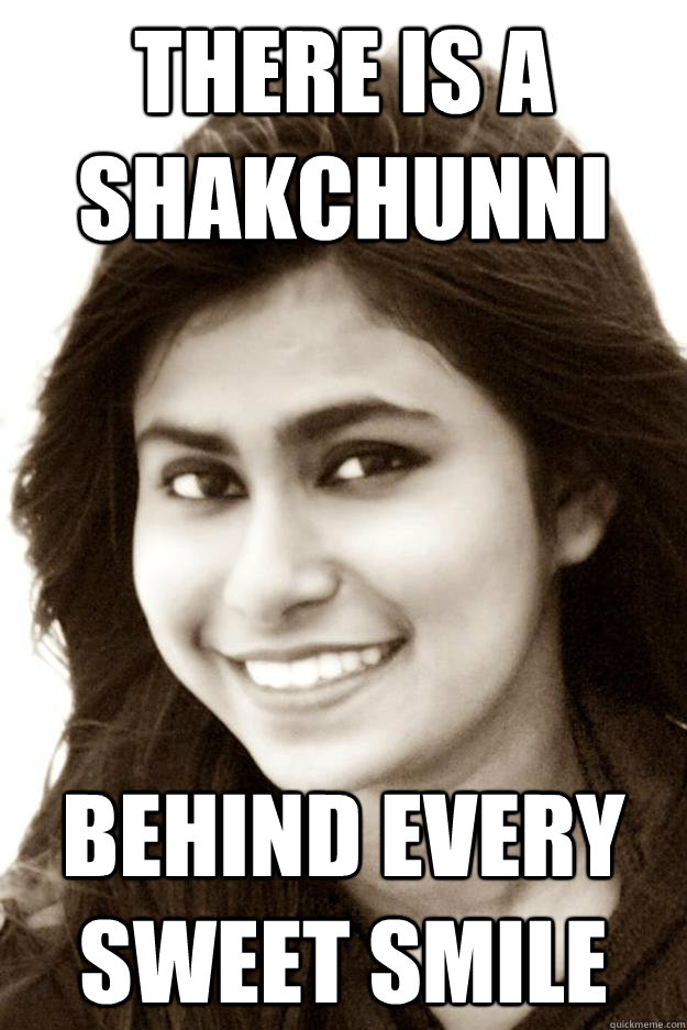 THere is a shakchunni behind every sweet smile  Shakchunni