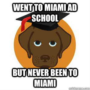 Went to miami ad school But never been to miami - Went to miami ad school But never been to miami  Portfolio School Professor