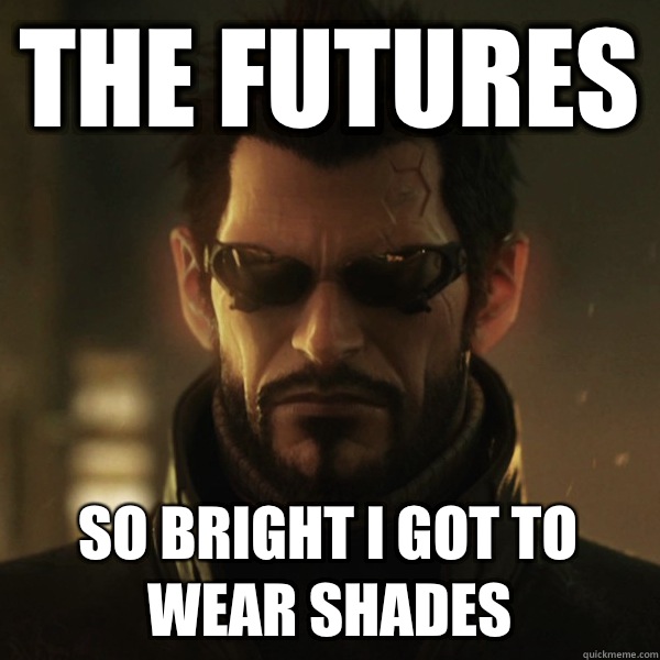 The Futures So bright I got to wear shades  Adam Jensen