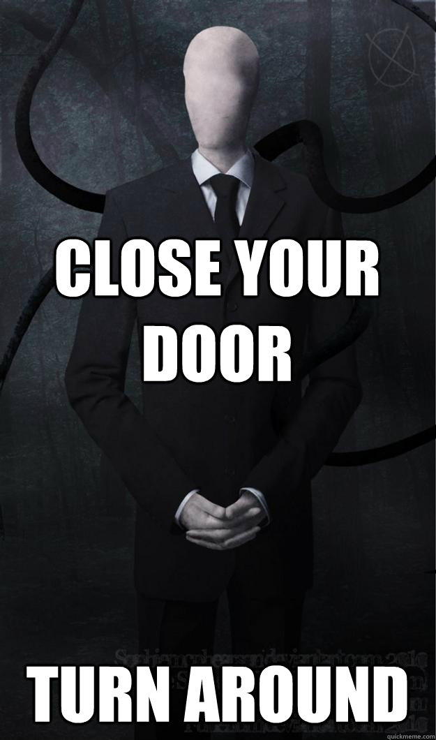 Close your door Turn Around - Close your door Turn Around  Slenderman