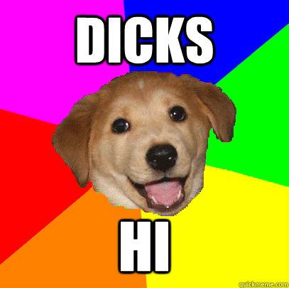 Dicks hi  Advice Dog