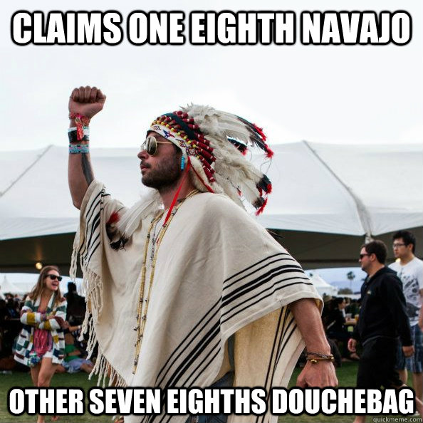 claims one eighth navajo other seven eighths douchebag - claims one eighth navajo other seven eighths douchebag  one eighth native