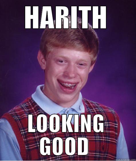 HARITH LOOKING GOOD  Bad Luck Brian