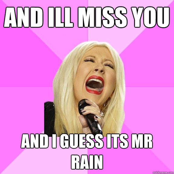 And ill miss you And i guess its MR Rain  Wrong Lyrics Christina