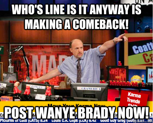 Who's Line is it Anyway is making a comeback! Post Wanye Brady now!  Mad Karma with Jim Cramer