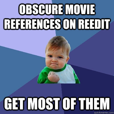 obscure movie references on reedit get most of them  Success Kid