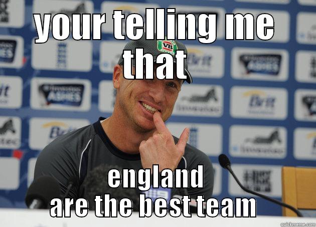 YOUR TELLING ME THAT ENGLAND ARE THE BEST TEAM  Misc