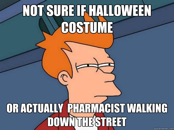 Not sure if Halloween costume Or actually  pharmacist walking down the street  Futurama Fry